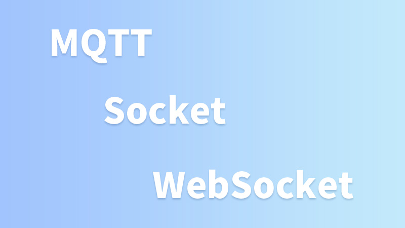 What is the difference between MQTT, Socket, and WebSocket? What is the difference between MQTT, Socket, and WebSocket?